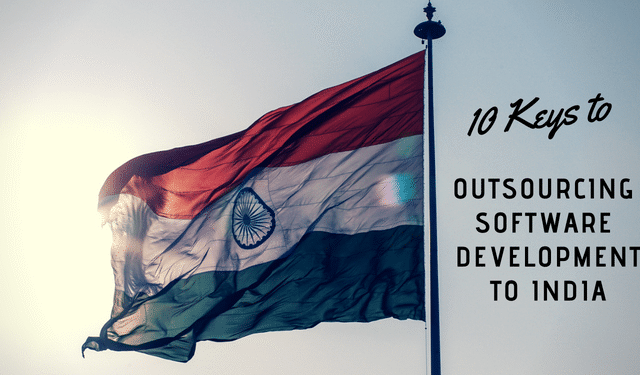 10 Keys to Outsourcing Software Development to India 10 Keys to Outsourcing Software Development to India