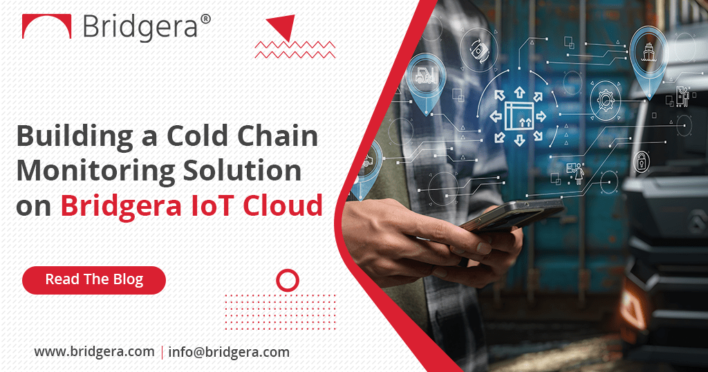Building a Cold Chain Monitoring Solution on Bridgera IoT Cloud